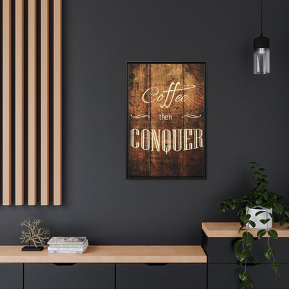 Coffee then Conquer - Black Frame Included