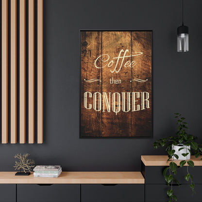 Coffee then Conquer - Black Frame Included